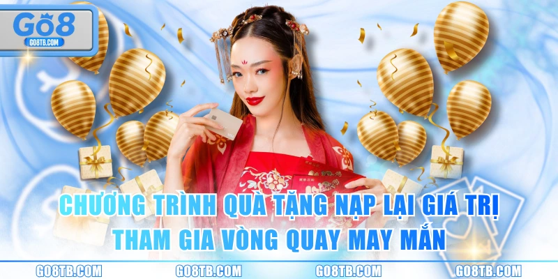 Chương trình quà tặng nạp lại giá trị tham gia Vòng Quay May Mắn