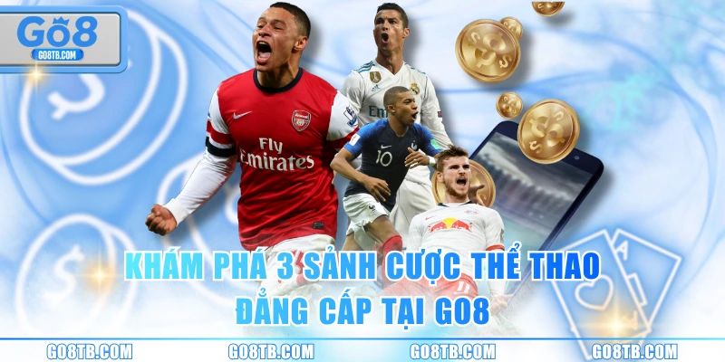 Khám phá 3 sảnh cược thể thao đẳng cấp tại GO8