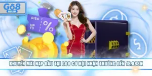 Khuyến Mãi Nạp Đầu Tại GO8 Cơ Hội Nhận Thưởng Đến 18.888K