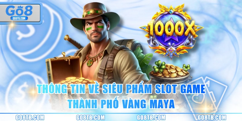 Thông tin về siêu phẩm slot game Thành phố vàng Maya