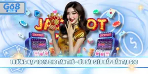 Thưởng Nạp 100% Cho Tân Thủ - Ưu Đãi Siêu Hấp Dẫn Tại GO8