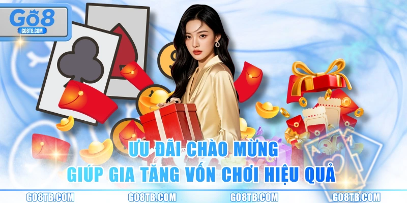 Ưu đãi chào mừng giúp gia tăng vốn chơi hiệu quả 